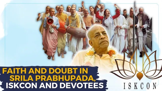 Faith and Doubt in SP, ISKCON and Devotees